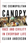 The Cosmopolitan Canopy : Race and Civility in Everyday Life - eBook