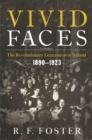 Vivid Faces - The Revolutionary Generation in Ireland, 1890-1923 - Book