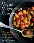 Vegan Vegetarian Omnivore : Dinner for Everyone at the Table - Book