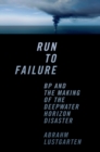 Run to Failure : BP and the Making of the Deepwater Horizon Disaster - eBook