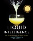 Liquid Intelligence : The Art and Science of the Perfect Cocktail - Book