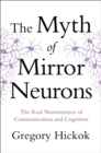 The Myth of Mirror Neurons : The Real Neuroscience of Communication and Cognition - Book