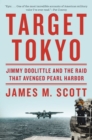 Target Tokyo : Jimmy Doolittle and the Raid That Avenged Pearl Harbor - Book