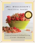 Mrs. Wheelbarrow's Practical Pantry : Recipes and Techniques for Year-Round Preserving - Book