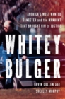 Whitey Bulger : America's Most Wanted Gangster and the Manhunt That Brought Him to Justice - eBook