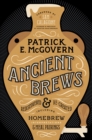 Ancient Brews : Rediscovered and Re-created - Book