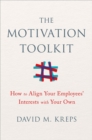 The Motivation Toolkit : How to Align Your Employees' Interests with Your Own - Book
