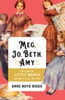 Meg, Jo, Beth, Amy : The Story of Little Women and Why It Still Matters - Book