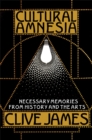 Cultural Amnesia : Necessary Memories from History and the Arts - eBook