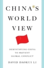 China's World View : Demystifying China to Prevent Global Conflict - Book
