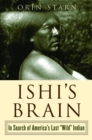 Ishi's Brain: In Search of Americas Last "Wild" Indian - eBook