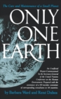 Only One Earth : The Care and Maintenance of a Small Planet - Book