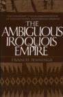 The Ambiguous Iroquois Empire : The Covenant Chain Confederation of Indian Tribes with English Colonies - Book