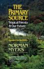 The Primary Source : Tropical Forests and Our Future - Book