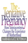 The Tentative Pregnancy : How Amniocentesis Changes the Experience of Motherhood - Book