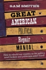Sam Smith's Great American Political Repair Manual - Book
