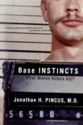 Base Instincts : What Makes Killers Kill? - Book