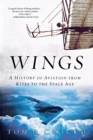 Wings : A History of Aviation from Kites to the Space Age - Book