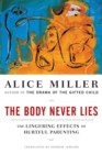 The Body Never Lies : The Lingering Effects of Hurtful Parenting - Book