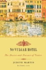 No Vulgar Hotel : The Desire and Pursuit of Venice - Book