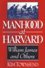 Manhood at Harvard : Manhood at Harvard - Book