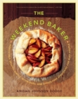 The Weekend Baker : Irresistible Recipes, Simple Techniques, and Stress-Free Strategies for Busy People - Book