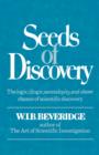 Seeds of Discovery : The Logic, Illogic, Serendipity, and Sheer Chance of Scientific Discovery - Book