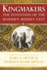 Kingmakers : The Invention of the Modern Middle East - Book