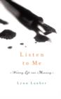 Listen to Me : Writing Life into Meaning - Book