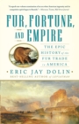 Fur, Fortune, and Empire : The Epic History of the Fur Trade in America - Book