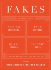 Fakes : An Anthology of Pseudo-Interviews, Faux-Lectures, Quasi-Letters, "Found" Texts, and Other Fraudulent Artifacts - Book