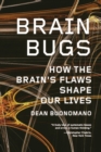 Brain Bugs : How the Brain's Flaws Shape Our Lives - Book