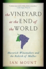 The Vineyard at the End of the World : Maverick Winemakers and the Rebirth of Malbec - Book