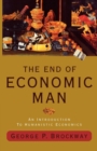 The End of Economic Man : An Introduction to Humanistic Economics - Book