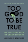 Too Good To Be True : The Colossal Book of Urban Legends - Book