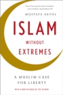 Islam without Extremes : A Muslim Case for Liberty - Book