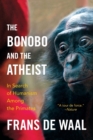 The Bonobo and the Atheist : In Search of Humanism Among the Primates - Book