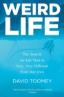 Weird Life : The Search for Life That Is Very, Very Different from Our Own - Book