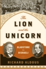 The Lion and the Unicorn : Gladstone vs. Disraeli - Book