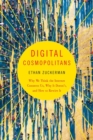 Digital Cosmopolitans : Why We Think the Internet Connects Us, Why It Doesn't, and How to Rewire It - Book
