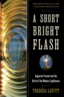 A Short Bright Flash : Augustin Fresnel and the Birth of the Modern Lighthouse - Book