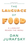 The Language of Food : A Linguist Reads the Menu - Book