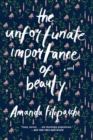 The Unfortunate Importance of Beauty : A Novel - Book