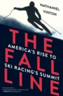 The Fall Line : America's Rise to Ski Racing's Summit - Book