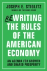 Rewriting the Rules of the American Economy : An Agenda for Growth and Shared Prosperity - Book