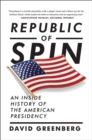 Republic of Spin : An Inside History of the American Presidency - Book