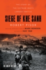 Siege of Khe Sanh : The Story of the Vietnam War's Largest Battle - eBook