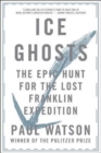 Ice Ghosts : The Epic Hunt for the Lost Franklin Expedition - Book