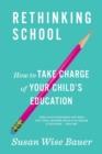 Rethinking School : How to Take Charge of Your Child's Education - Book