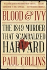 Blood & Ivy : The 1849 Murder That Scandalized Harvard - Book